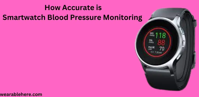 How Accurate Is Smartwatch Blood Pressure Monitoring